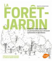 La forêt-jardin : créer une forêt comestible en permaculture pour retrouver autonomie et abondance.